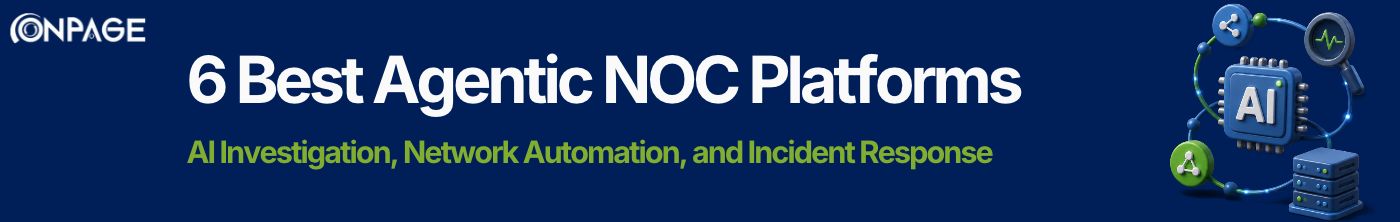 6 best agentic NOC platforms this year for AI investigation, network automation, and incident response, illustrated with connected network nodes and an AI chip.