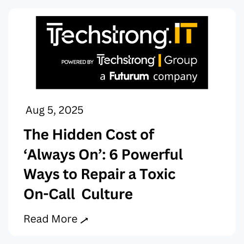 TechstrongIT, Aug 5, 2025. The Hidden Cost of 'Always On': 6 Powerful Ways to Repair a Toxic On-Call Culture. Read more.