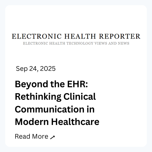 Electronic Health Reporter. Electronic Health Technology Views and News. September 24, 2025. Beyond the EHR: Rethinking Clinical Communication in Modern Healthcare. Read more.