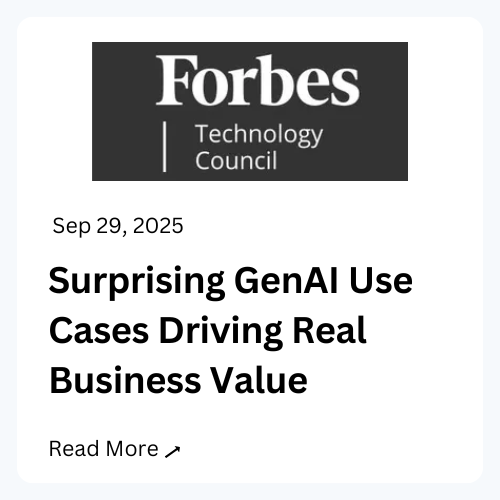 Forbes Technology Council. September 25, 2025. Surprising GenAI Use Cases Driving Real Business Value. Read more.