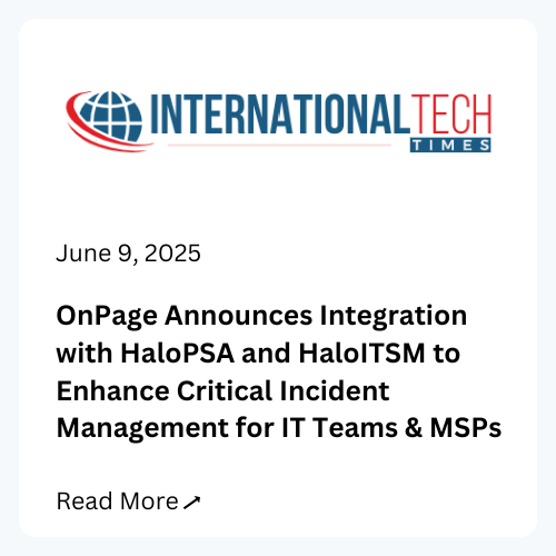OnPage in International Tech Times on June 9, 2025. OnPage announces integration with HaloPSA and HaloITSM to enhance critical incident management for IT teams and MSPs. Click here to read more
