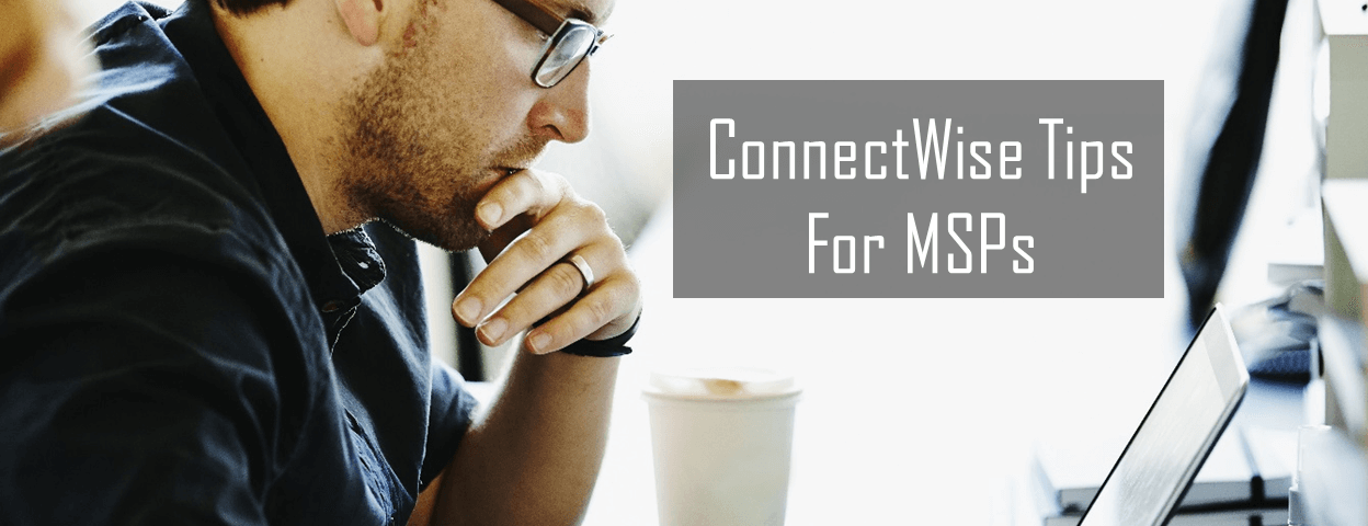 connectwise tips for MSP