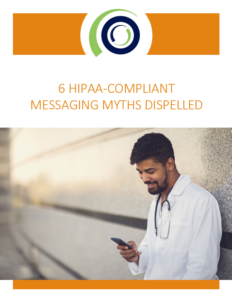 6 HIPAA Compliant Messaging Myths Dispelled