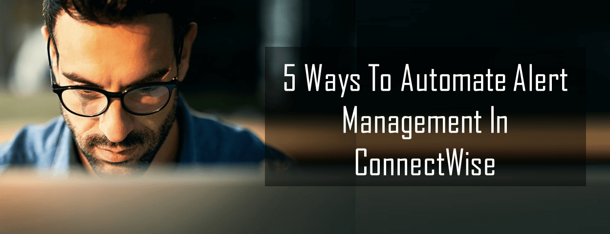 Automate alert management through ConnectWise