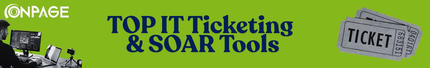 Top IT Ticketing and SOAR Tools